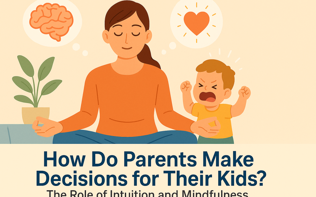 How Do Parents Make Decisions for Their Kids? The Role of Intuition and Mindfulness